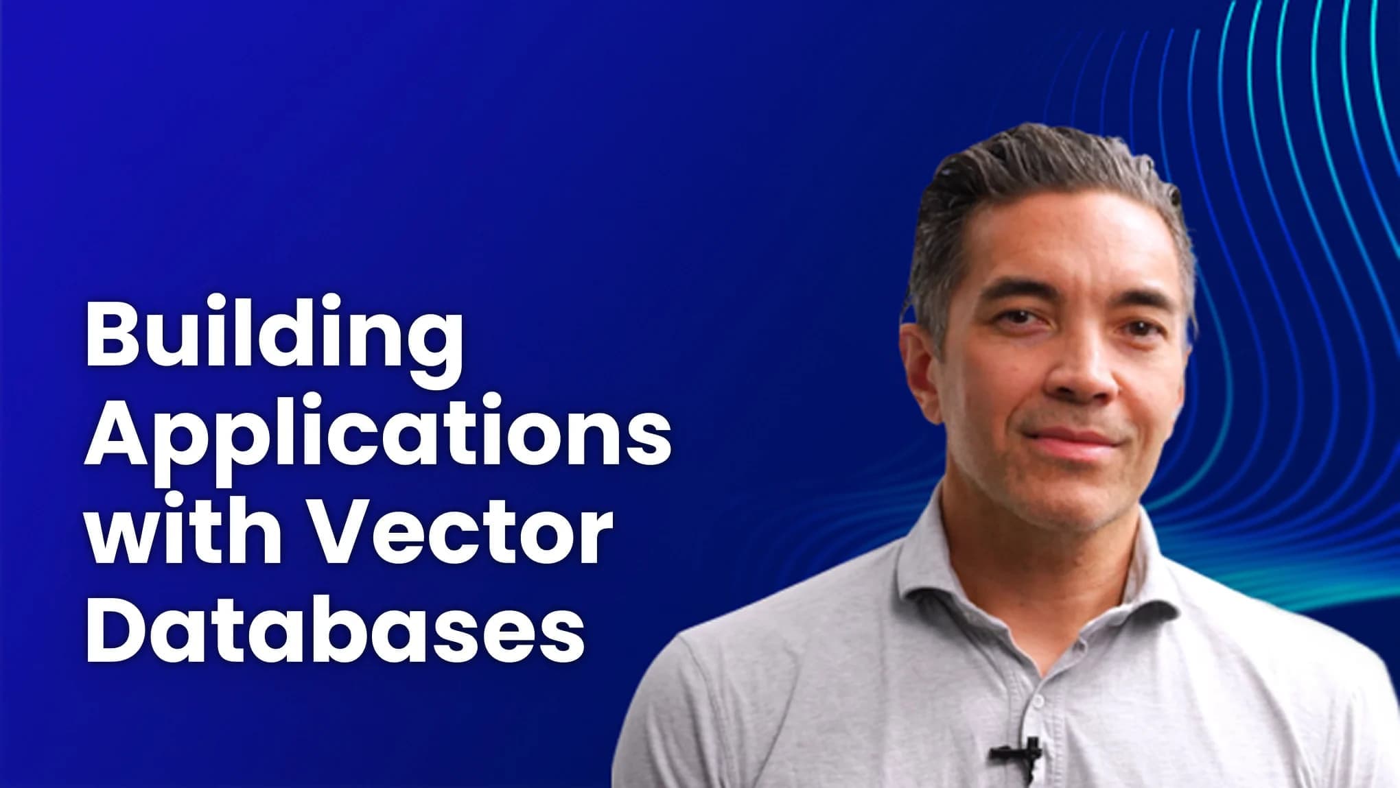 Building Applications with Vector Databases
